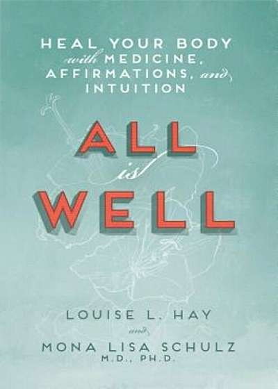 All Is Well: Heal Your Body with Medicine, Affirmations, and Intuition, Paperback