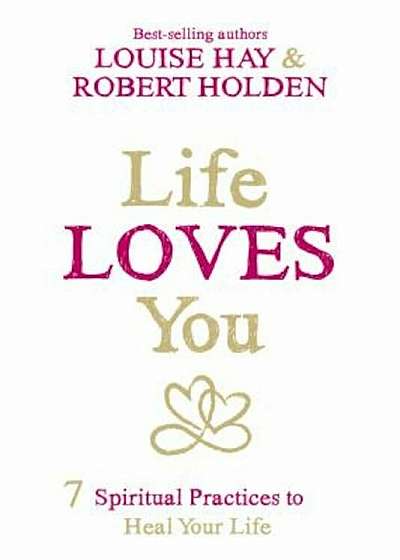 Life Loves You: 7 Spiritual Practices to Heal Your Life, Paperback