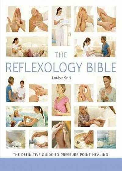 The Reflexology Bible: The Definitive Guide to Pressure Point Healing, Paperback