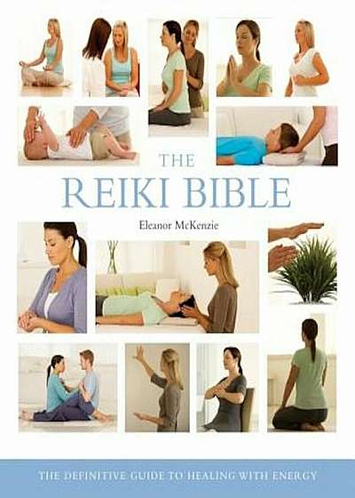 The Reiki Bible: The Definitive Guide to Healing with Energy, Paperback