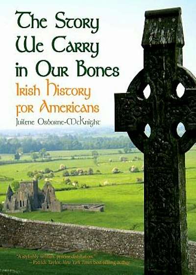 The Story We Carry in Our Bones: Irish History for Americans, Hardcover