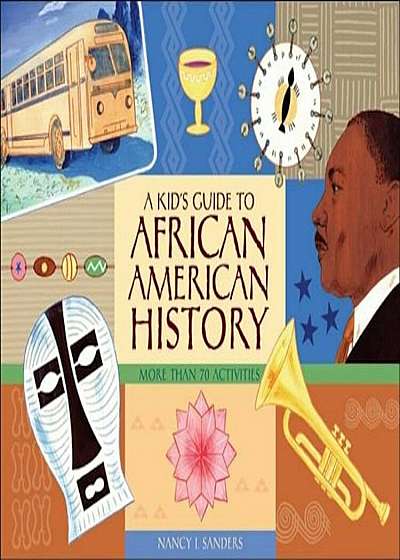 A Kid's Guide to African American History: More Than 70 Activities, Paperback