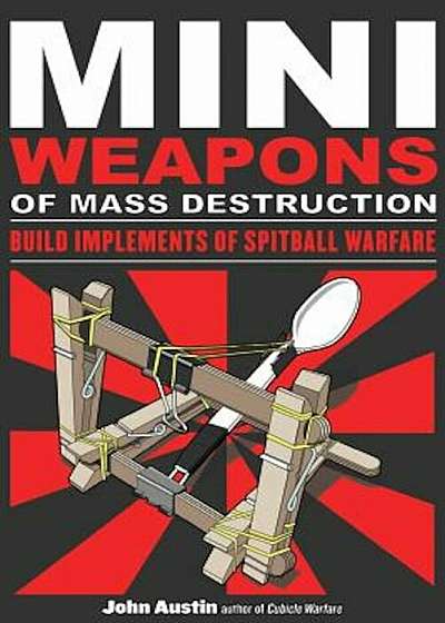 Mini Weapons of Mass Destruction: Build Implements of Spitball Warfare, Paperback