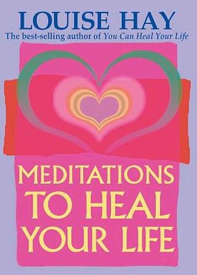 Meditations to Heal Your Life, Paperback