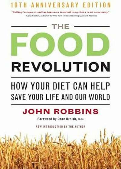 The Food Revolution: How Your Diet Can Help Save Your Life and Our World, Paperback