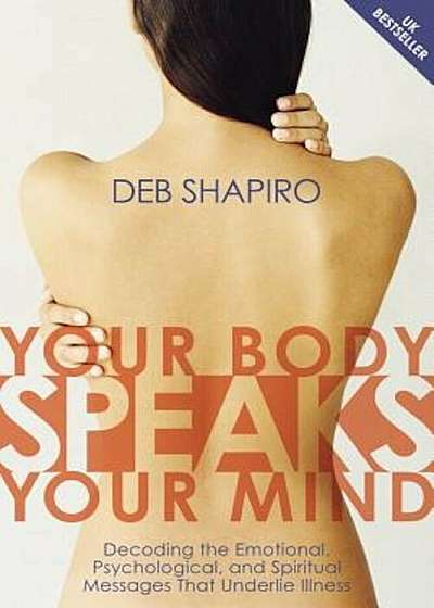 Your Body Speaks Your Mind: Decoding the Emotional, Psychological, and Spiritual Messages That Underlie Illness 'With CD', Paperback