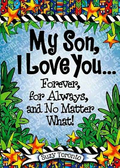 My Son, I Love You... Forever, for Always, and No Matter What!, Hardcover