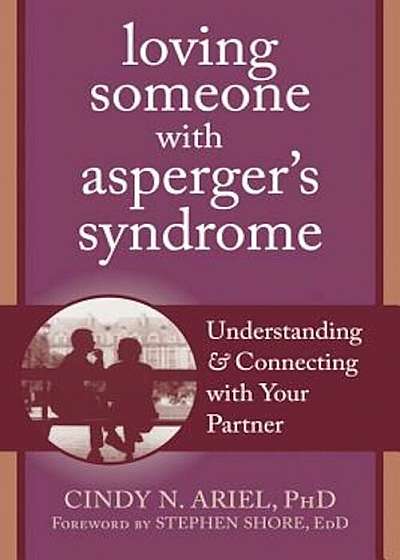 Loving Someone with Asperger's Syndrome: Understanding and Connecting with Your Partner, Paperback