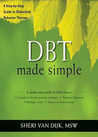 Dbt Made Simple: A Step-By-Step Guide to Dialectical Behavior Therapy, Paperback