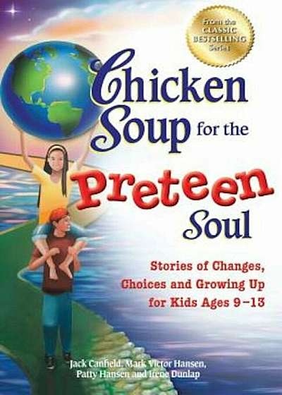 Chicken Soup for the Preteen Soul: Stories of Changes, Choices and Growing Up for Kids Ages 9-13, Paperback