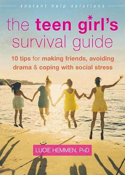 The Teen Girl's Survival Guide: Ten Tips for Making Friends, Avoiding Drama, and Coping with Social Stress, Paperback