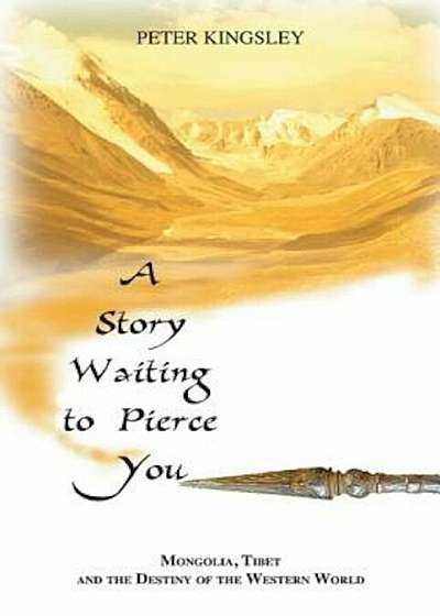 A Story Waiting to Pierce You: Mongolia, Tibet and the Destiny of the Western World, Paperback