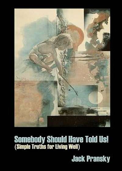 Somebody Should Have Told Us!: Simple Truths for Living Well, Paperback