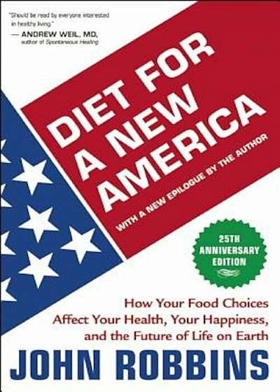 Diet for a New America: How Your Food Choices Affect Your Health, Happiness and the Future of Life on Earth, Paperback