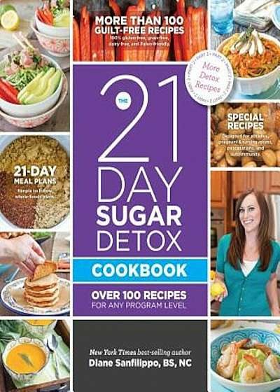 The 21-Day Sugar Detox Cookbook: Over 100 Recipes for Any Program Level, Paperback