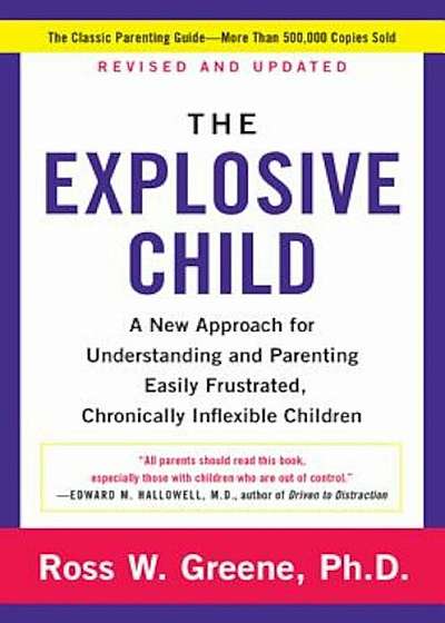 The Explosive Child: A New Approach for Understanding and Parenting Easily Frustrated, Chronically Inflexible Children, Paperback