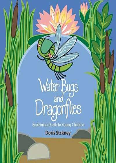 Water Bugs and Dragonflies: Explaining Death to Young Children, Hardcover
