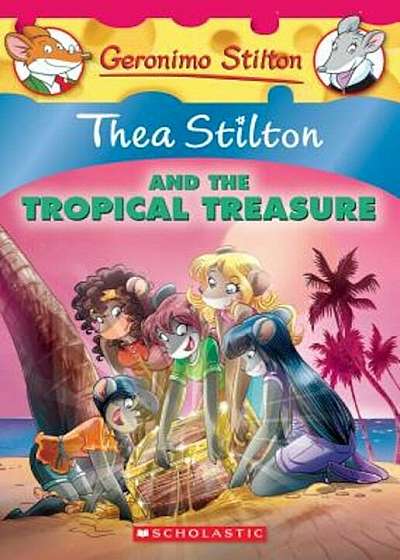 Thea Stilton and the Tropical Treasure: A Geronimo Stilton Adventure (Thea Stilton '22): A Geronimo Stilton Adventure, Paperback