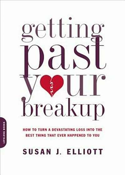 Getting Past Your Breakup: How to Turn a Devastating Loss Into the Best Thing That Ever Happened to You, Paperback