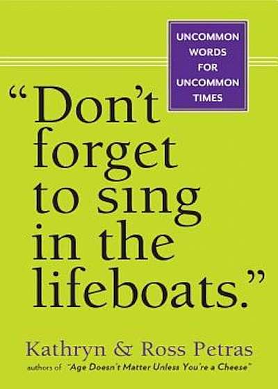 Don't Forget to Sing in the Lifeboats: Uncommon Wisdom for Uncommon Times, Paperback