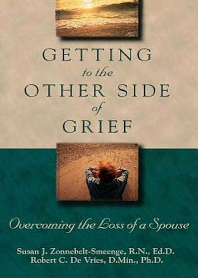 Getting to the Other Side of Grief: Overcoming the Loss of a Spouse, Paperback
