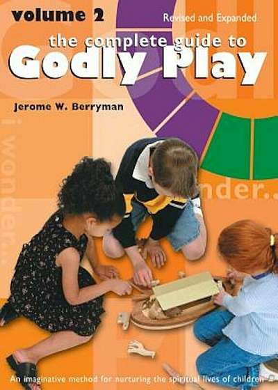 Complete Guide to Godly Play: Revised and Expanded: Volume 2, Paperback