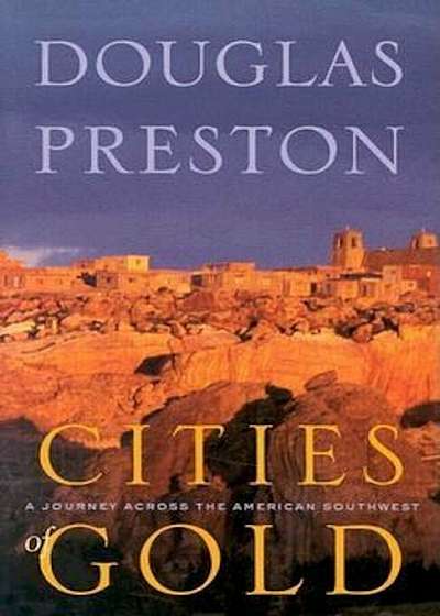 Cities of Gold: A Journey Across the American Southwest, Paperback
