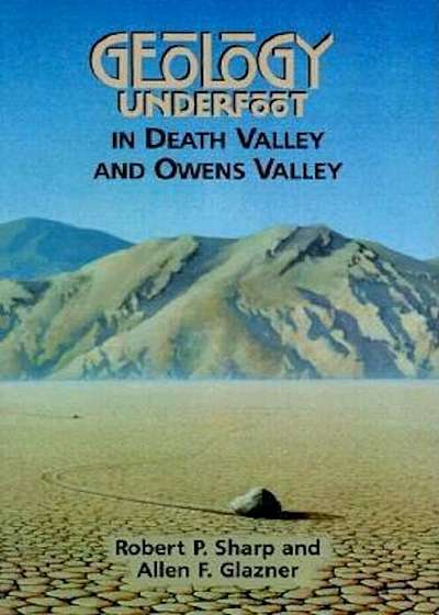 Geology Underfoot in Death Valley and Owens Valley, Paperback