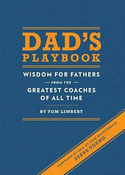 Dad's Playbook: Wisdom for Fathers from the Greatest Coaches of All Time, Hardcover