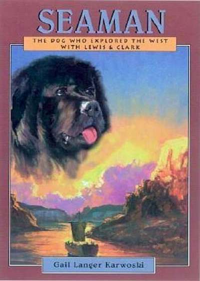 Seaman: The Dog Who Explored the West with Lewis & Clark, Paperback
