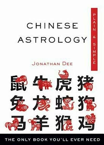 Chinese Astrology, Plain & Simple: The Only Book You'll Ever Need, Paperback