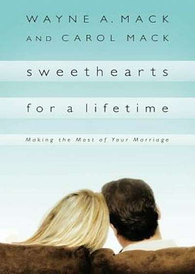 Sweethearts for a Lifetime: Making the Most of Your Marriage, Paperback