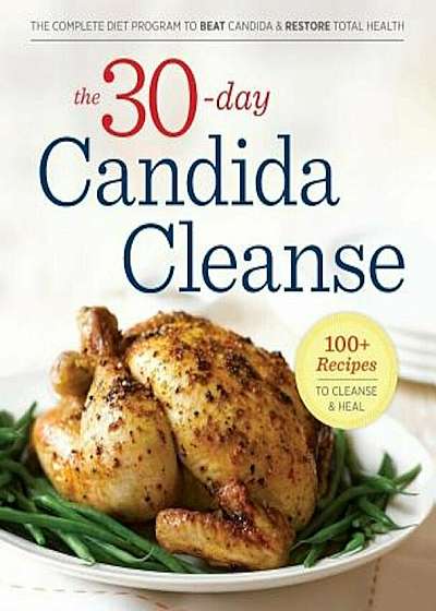 30-Day Candida Cleanse: The Complete Diet Program to Beat Candida and Restore Total Health, Paperback