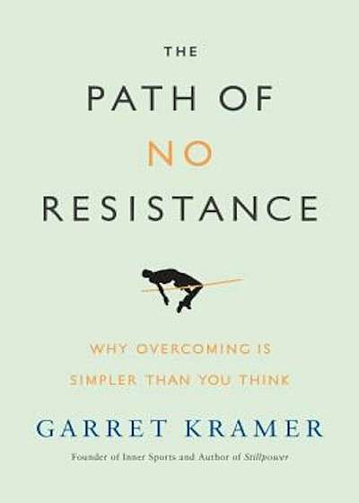 The Path of No Resistance: Why Overcoming Is Simpler Than You Think, Hardcover