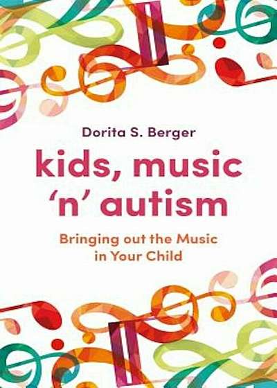 Kids, Music 'n' Autism: Bringing Out the Music in Your Child, Paperback