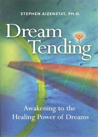 Dream Tending: Awakening to the Healing Power of Dreams, Paperback