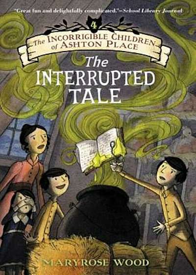 The Incorrigible Children of Ashton Place: Book IV: The Interrupted Tale, Paperback