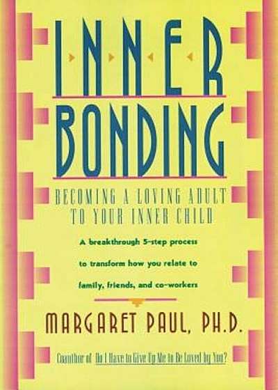 Inner Bonding: Becoming a Loving Adult to Your Inner Child, Paperback