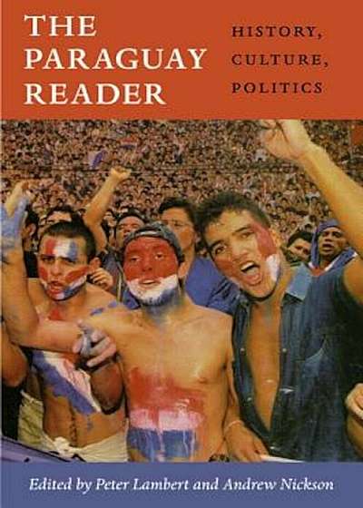 The Paraguay Reader: History, Culture, Politics, Paperback
