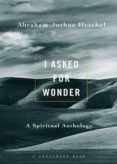I Asked for Wonder: A Spiritual Anthology, Paperback
