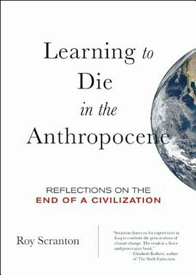 Learning to Die in the Anthropocene: Reflections on the End of a Civilization, Paperback