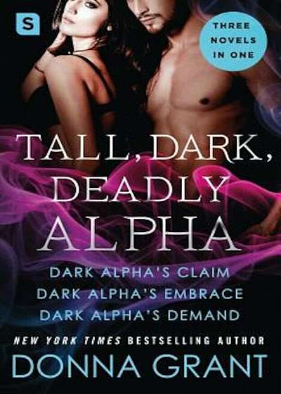Tall, Dark, Deadly Alpha: (Dark Alpha's Claim; Dark Alpha's Embrace; Dark Alpha's Demand), Paperback