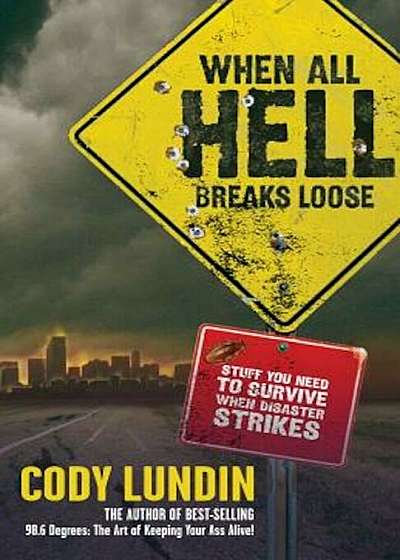 When All Hell Breaks Loose: Stuff You Need to Survive When Disaster Strikes, Paperback