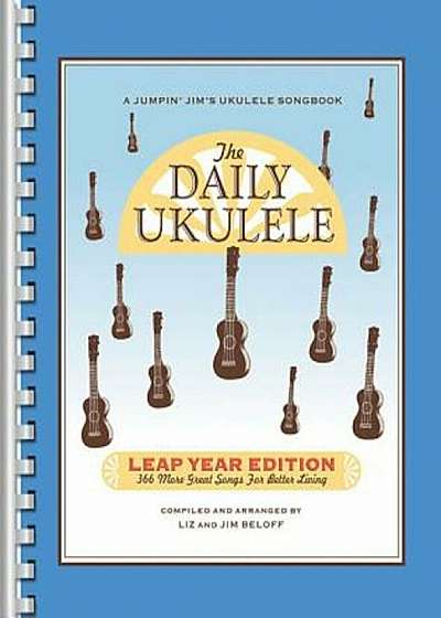 The Daily Ukulele: Leap Year Edition: 366 More Great Songs for Better Living, Paperback