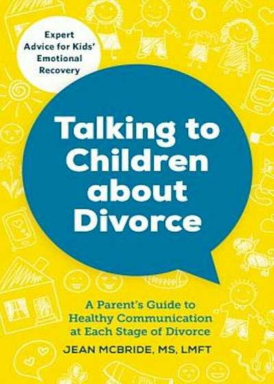 Talking to Children about Divorce: A Parent's Guide to Healthy Communication at Each Stage of Divorce, Paperback