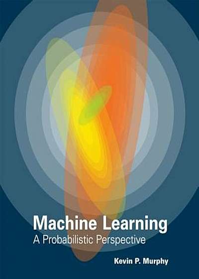 The Machine Learning: A Probabilistic Perspective, Hardcover