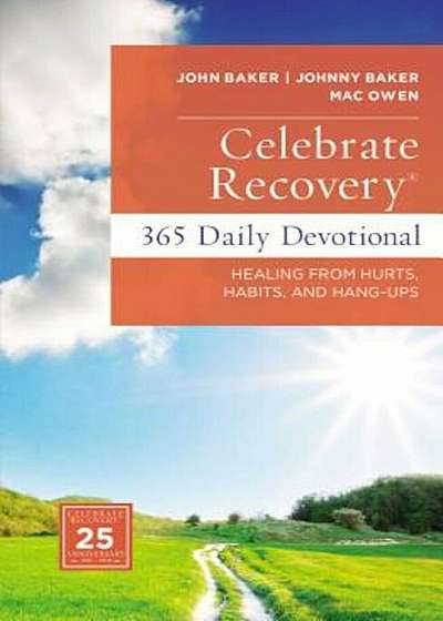 Celebrate Recovery 365 Daily Devotional: Healing from Hurts, Habits, and Hang-Ups, Hardcover