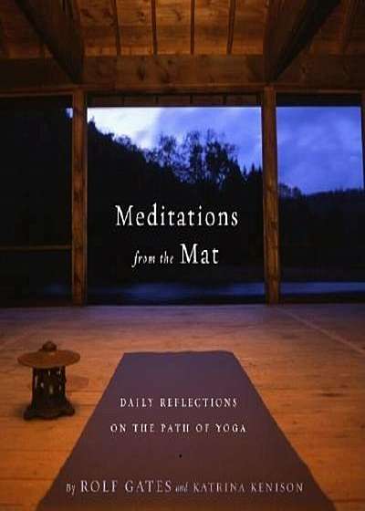 Coperta cărții Meditations from the Mat: Daily Reflections on the Path of Yoga, Paperback