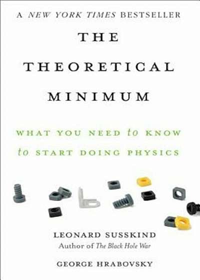 The Theoretical Minimum: What You Need to Know to Start Doing Physics, Paperback