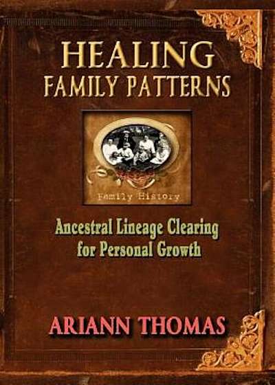 Healing Family Patterns: Ancestral Lineage Clearing for Personal Growth, Paperback